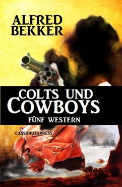 Colts und Cowboys: Fünf Western (eBook, ePUB) - Bekker, Alfred