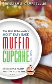 The Most Unbelievably Moist Easy Bake Muffin and Cupcake Recipes: 55 Delicious Muffin and Cupcake Recipes (eBook, ePUB)