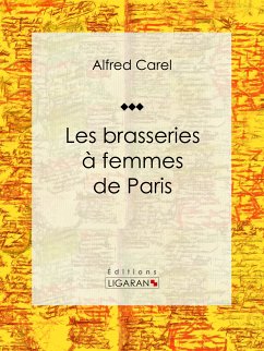 Les brasseries à femmes de Paris (eBook, ePUB) - Ligaran; Carel, Alfred
