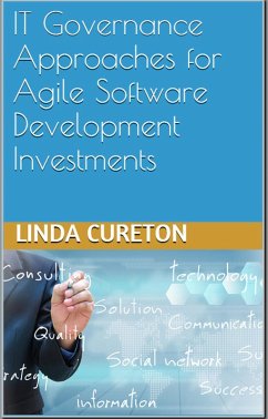 IT GOVERNANCE APPROACHES FOR AGILE SOFTWARE DEVELOPMENT INVESTMENTS (eBook, ePUB) - Cureton, Linda