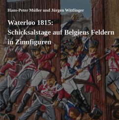 Waterloo 1815: Schicksalstage auf Belgiens Feldern in Zinnfiguren (eBook, ePUB) Waterloo 1815: Schicksalstage auf Belgiens Feldern in Zinnfiguren (eBook, ePUB)