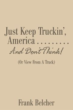 Just Keep Truckin', America . . . . . . . . . And Don't Think!