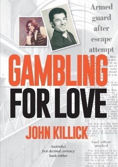 Gambling for Love, John Killick, Australia's first decimal currency bank robber - Killick, John