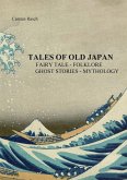 TALES OF OLD JAPAN FAIRY TALE - FOLKLORE - GHOST STORIES - MYTHOLOGY TALES OF OLD JAPAN FAIRY TALE - FOLKLORE - GHOST STORIES - MYTHOLOGY