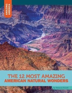 The 12 Most Amazing American Natural Wonders - Rowell, Rebecca