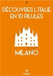 Découvres l'Italie en 10 Pilules - Milano (eBook, ePUB) - European New Multimedia Technologies, Enw