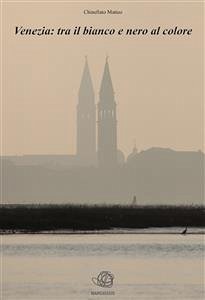 Venezia: tra il bianco e nero al colore (fixed-layout eBook, ePUB) - Chinellato, Matteo