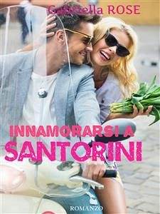 Innamorarsi a Santorini - La magia di un'isola (eBook, ePUB) - Rose, Gabriella