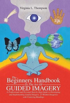 The Beginners Handbook To The Art Of Guided Imagery - Thompson, Virginia L.