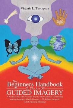 The Beginners Handbook To The Art Of Guided Imagery - Thompson, Virginia L