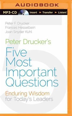 Peter Drucker's Five Most Important Questions: Enduring Wisdom for Today's Leaders - Hesselbein, Frances; Kuhl, Joan Snyder; Drucker, Peter F.