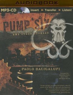 Pump Six and Other Stories - Bacigalupi, Paolo