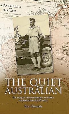The Quiet Australian: The story of Teddy Hudleston, the RAF's troubleshooter for 20 years - Grounds, Eric