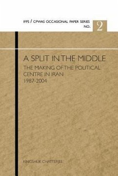 A Split in the Middle: The Making of the Political Centre in Iran 1987-2004 - Chatterjee, Kingshuk