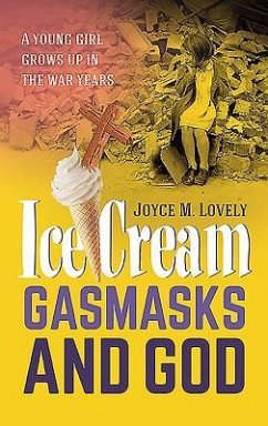 Ice Cream, Gasmasks and God: A young girl grows up in the war years - Lovely, Joyce M.