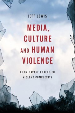 Media, Culture and Human Violence - Lewis, Jeff