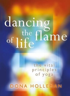 Dancing the Flame of Life: The Vital Principles of Yoga - Holleman, Dona