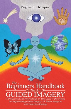 The Beginners Handbook To The Art Of Guided Imagery - Thompson, Virginia L.