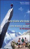Dalle Giulie alle Ande ovvero come diventare alpinisti in 10 mosse Dalle Giulie alle Ande ovvero come diventare alpinisti in 10 mosse