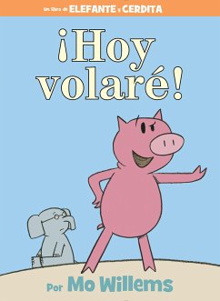 ¡Hoy Volaré!-An Elephant and Piggie Book, Spanish Edition - Willems, Mo