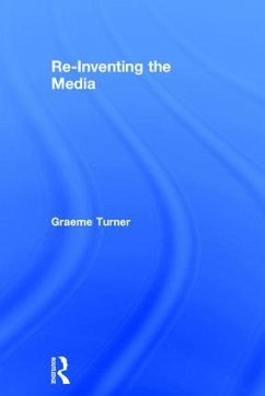 Re-Inventing the Media - Turner, Graeme