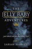 The Jelly Baby Adventures: Jack Ward and the Evil King Tosh Volume 1
