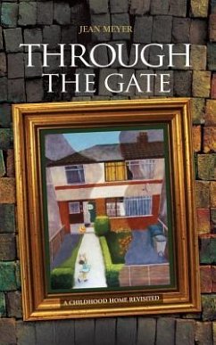 Through The Gate: A childhood home revisited - Meyer, Jean