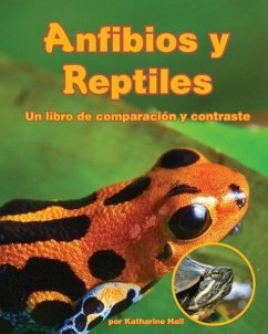 Anfibios Y Reptiles: Un Libro de Comparación Y Contraste (Amphibians and Reptiles: A Compare and Contrast Book) - Hall, Katharine