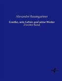 Goethe, sein Leben und seine Werke