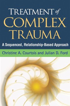 Treatment of Complex Trauma - Courtois, Christine A. (private practice (retired), United States); Ford, Julian D. (University of Connecticut Health Center, United Sta