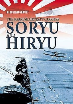 The Japanese Aircraft Carriers Soryu and Hiryu - Skwiot, Miroslaw