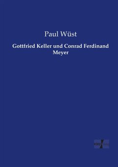 Gottfried Keller und Conrad Ferdinand Meyer - Wüst, Paul