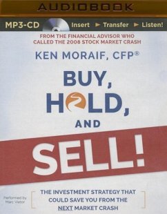 Buy, Hold, and Sell!: The Investment Strategy That Could Save You from the Next Market Crash - Moraif, Ken