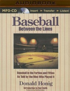 Baseball Between the Lines: Baseball in the Forties and Fifties as Told by the Men Who Played It - Honig, Donald