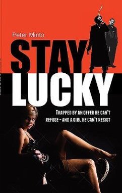 Stay Lucky: Trapped by an offer he can't refuse - and a girl he can't resist - Minto, Peter