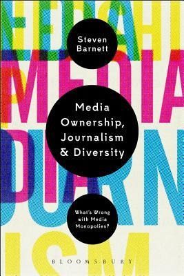 Media Ownership, Journalism and Diversity Media Ownership, Journalism and Diversity