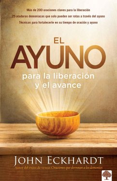 El Ayuno Para La Liberación Y El Avance / Fasting for Breakthrough and Deliverance - Eckhardt, John
