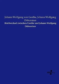 Briefwechsel zwischen Goethe und Johann Wolfgang Döbereiner - Goethe, Johann Wolfgang von;Döbereiner, Johann Wolfgang