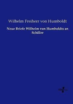 Neue Briefe Wilhelm von Humboldts an Schiller - Humboldt, Wilhelm von