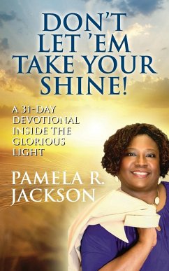 Don't Let 'Em Take Your Shine! A 31-Day Devotional Inside the Glorious Light - Jackson, Pamela R.