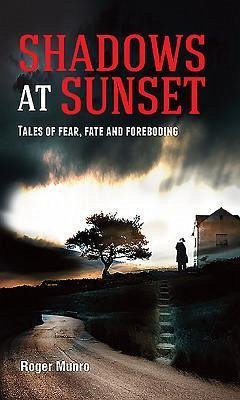 Shadows at Sunset: Tales of fear, fate and foreboding - Munro, Roger