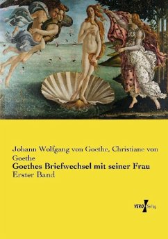 Goethes Briefwechsel mit seiner Frau - Goethe, Johann Wolfgang von;Goethe, Christiane von