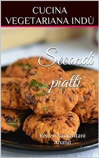 Secondi piatti e Contorni, Cucina Vegetariana Indù (eBook, ePUB) - Samaritani, Renzo