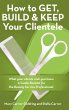 How to Get, Build & Keep Your Clientele - Bild 1