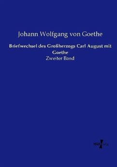 Briefwechsel des Großherzogs Carl August mit Goethe - Goethe, Johann Wolfgang von