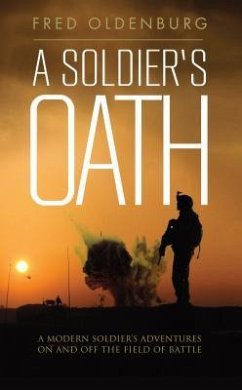 A Soldier's Oath: A modern soldier's adventures on and off the field of battle - Oldenburg, Fred