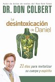 La Desintoxicación de Daniel: 21 Días Para Revitalizar Su Cuerpo Y Espíritu / Th E Daniel Detox: 21 Days to Revitalize Your Body and Spirit