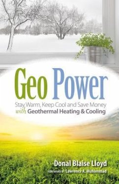 Geo Power: Stay Warm, Keep Cool and Save Money with Geothermal Heating & Cooling - Lloyd, Donal Blaise