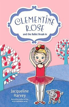 Clementine Rose and the Ballet Break-In: Volume 8 - Harvey, Jacqueline