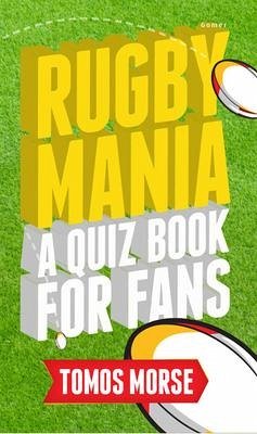 Rugby Mania - A Quiz Book for Fans: A Quiz Book for Fans - Morse, Tomos
